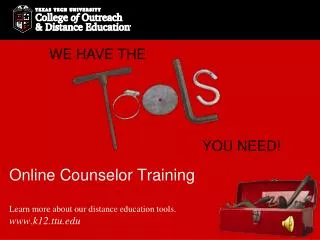 Online Counselor Training Learn more about our distance education tools. k12.ttu