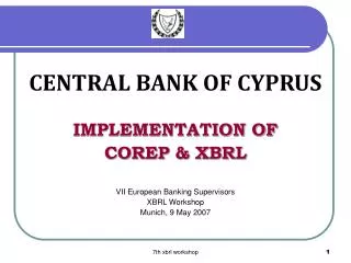 CENTRAL BANK OF CYPRUS IMPLEMENTATION OF COREP &amp; XBRL VII European Banking Supervisors