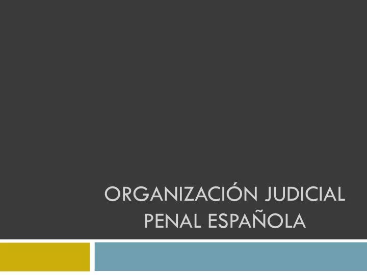 organizaci n judicial penal espa ola
