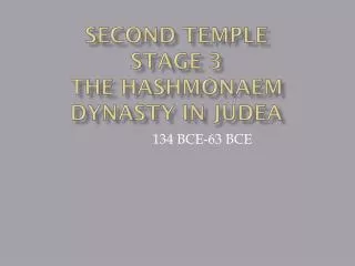 Second temple Stage 3 The hashmonaem dynasty in judea