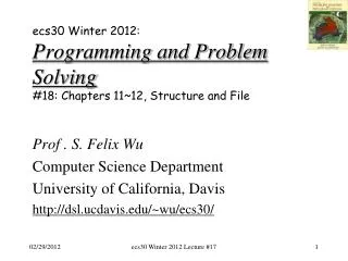 ecs30 Winter 2012: Programming and Problem Solving # 18: Chapters 11~12, Structure and File