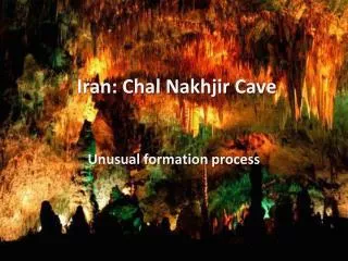 Iran: Chal Nakhjir Cave