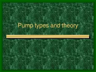 Pump types and theory