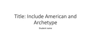 Title: Include American and Archetype