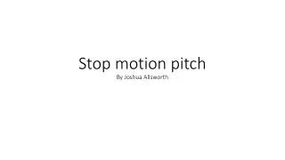 Stop motion pitch By Joshua Allsworth
