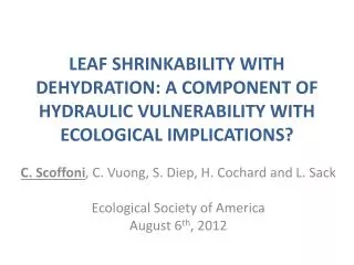 C. Scoffoni , C. Vuong, S. Diep, H. Cochard and L. Sack Ecological Society of America