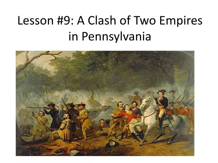lesson 9 a clash of two empires in pennsylvania