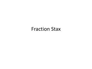 Fraction Stax
