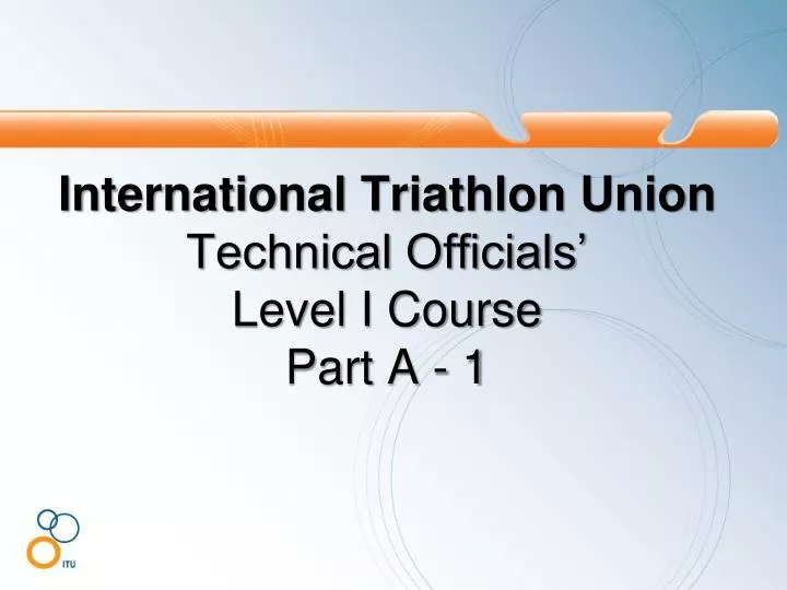 international triathlon union technical officials level i course part a 1
