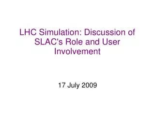 LHC Simulation: Discussion of SLAC's Role and User Involvement