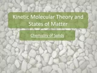 Kinetic Molecular Theory and States of Matter