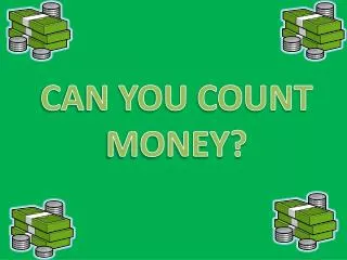CAN YOU COUNT MONEY?