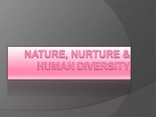 Nature, Nurture &amp; Human Diversity