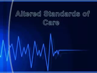 Altered Standards of Care