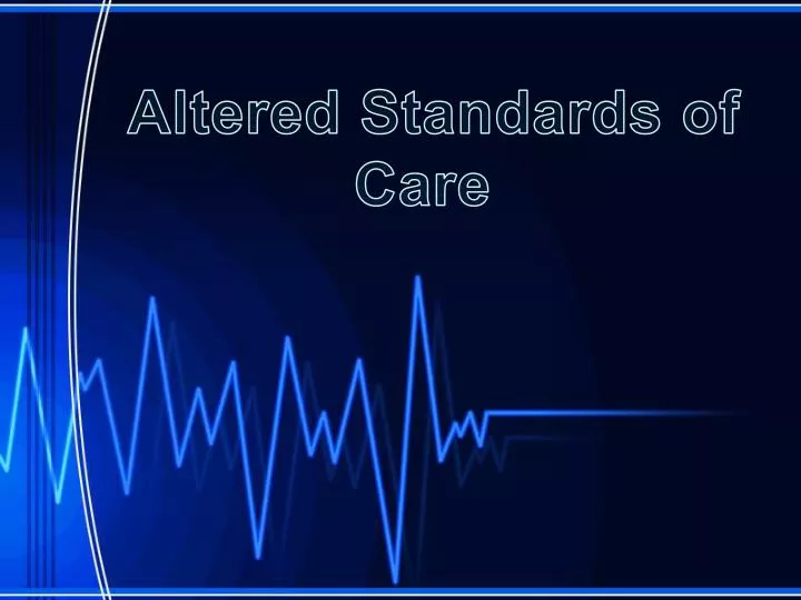 altered standards of care