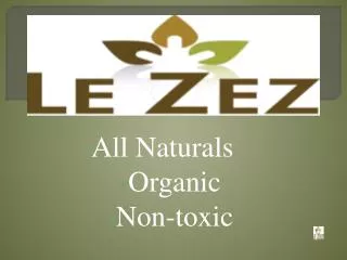 All Naturals 	 Organic Non-toxic