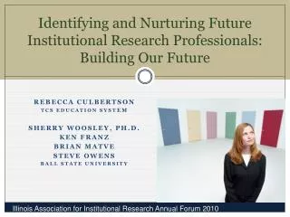 Identifying and Nurturing Future Institutional Research Professionals : Building Our Future