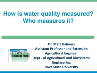 Dr. Matt Helmers Assistant Professor and Extension Agricultural Engineer