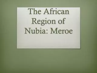 The African Region of Nubia: Meroe