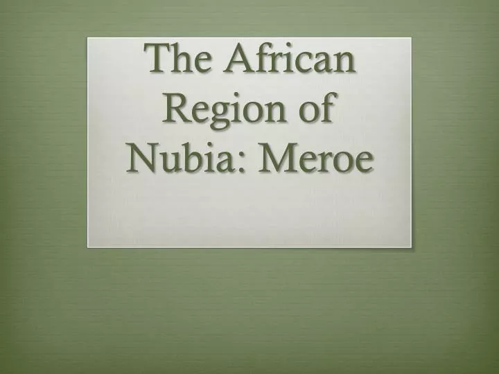 the african region of nubia meroe