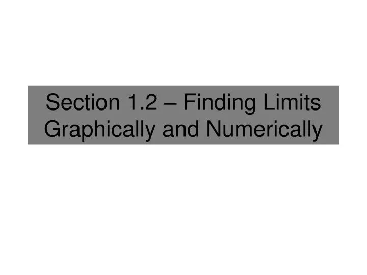 section 1 2 finding limits graphically and numerically