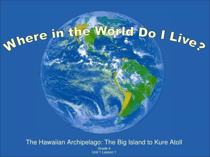 the hawaiian archipelago the big island to kure atoll grade 4 unit 1 lesson 1