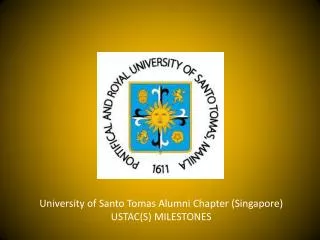 University of Santo Tomas Alumni Chapter ( Singapore) USTAC(S ) MILESTONES