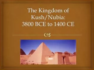 The Kingdom of Kush/Nubia: 3800 BCE to 1400 CE