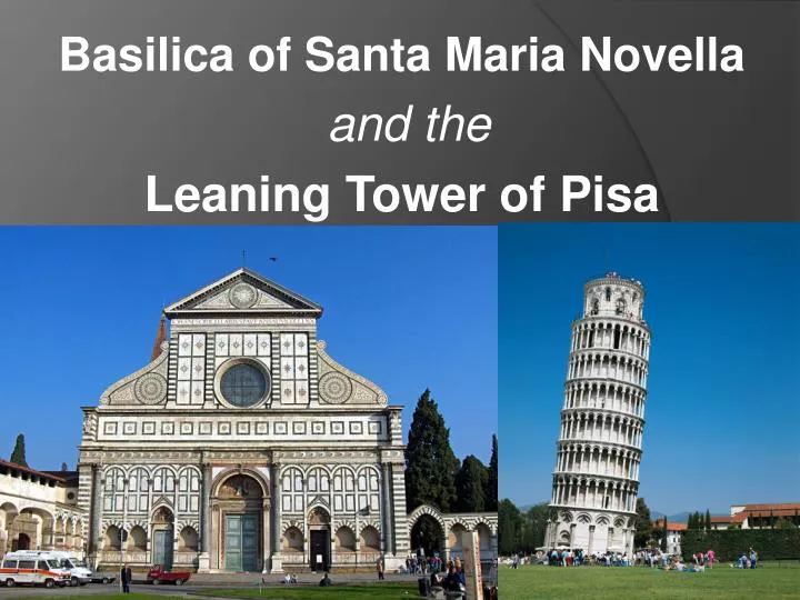 basilica of santa maria novella and the leaning tower of pisa