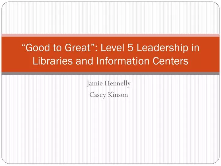 good to great level 5 leadership in libraries and information centers