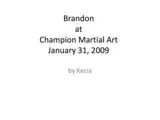 Brandon at Champion Martial Art January 31, 2009