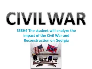 SS8H6 The student will analyze the impact of the Civil War and Reconstruction on Georgia