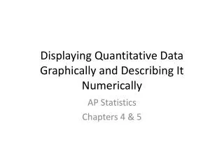 Displaying Quantitative Data Graphically and Describing It Numerically