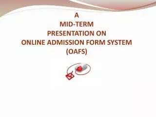 a mid term presentation on online admission form system oafs