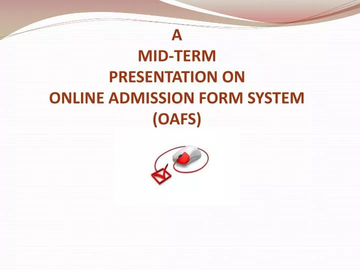 a mid term presentation on online admission form system oafs