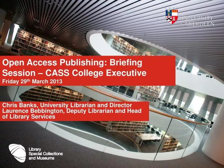 open access publishing briefing session cass college executive friday 29 th march 2013