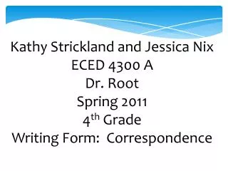 Kathy Strickland and Jessica Nix ECED 4300 A Dr. Root Spring 2011 4 th Grade