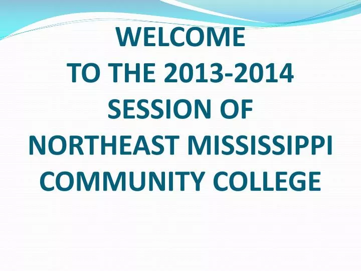 welcome to the 2013 2014 session of northeast mississippi community college