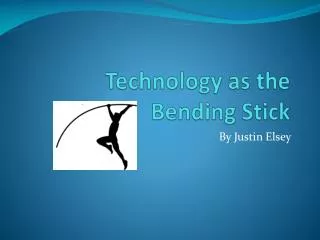 Technology as the Bending Stick