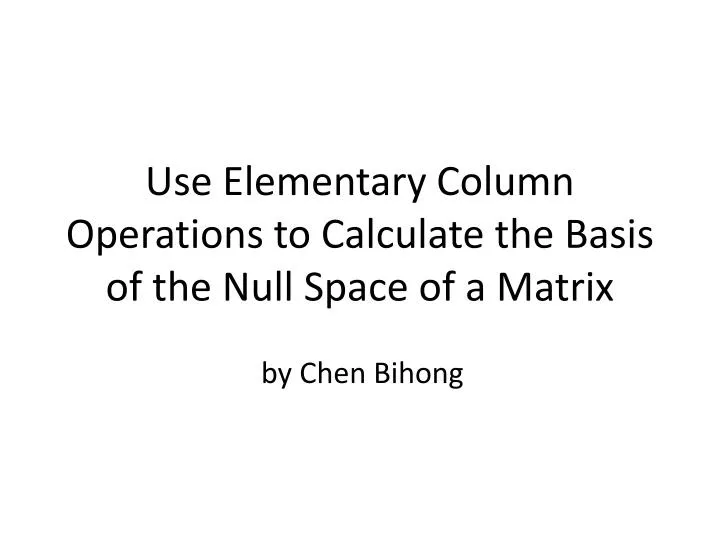 use elementary column operations to calculate the basis of the null space of a matrix