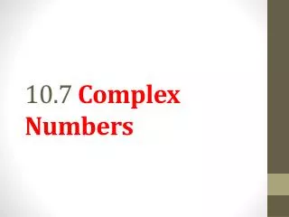 10.7 Complex Numbers
