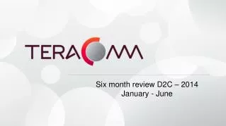 Six month review D2C – 201 4 January - June
