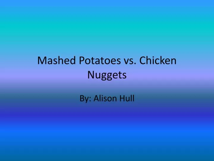 mashed potatoes vs chicken nuggets