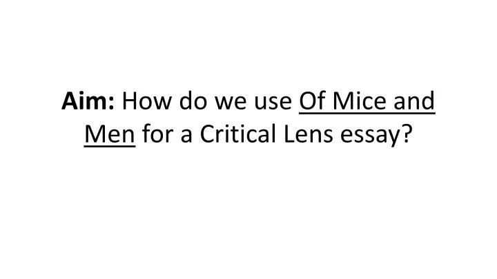 aim how do we use of mice and men for a critical lens essay
