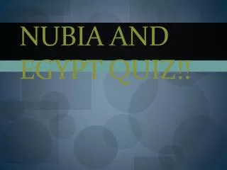 Nubia and Egypt Quiz!!