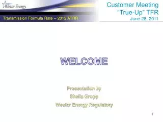 WELCOME Presentation by Sheila Gropp Westar Energy Regulatory