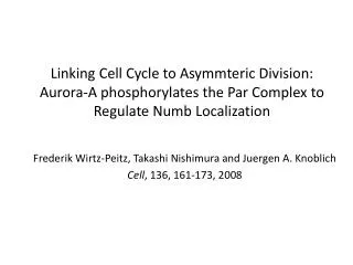 Frederik Wirtz-Peitz, Takashi Nishimura and Juergen A. Knoblich Cell , 136, 161-173, 2008