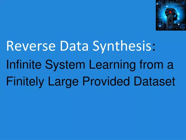 reverse data synthesis infinite system learning from a finitely large provided dataset