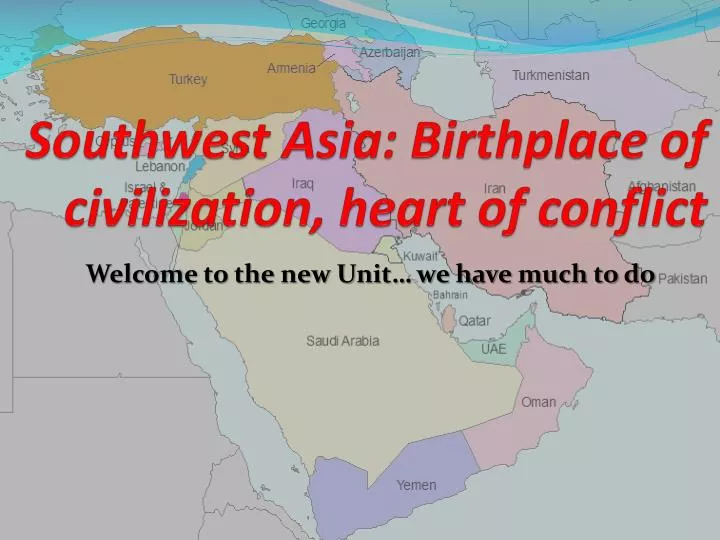 southwest asia birthplace of civilization heart of conflict
