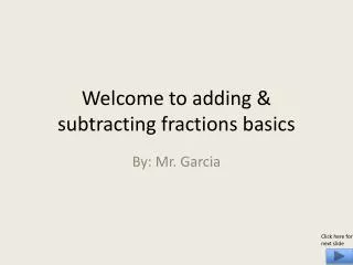 Welcome to adding &amp; subtracting fractions basics